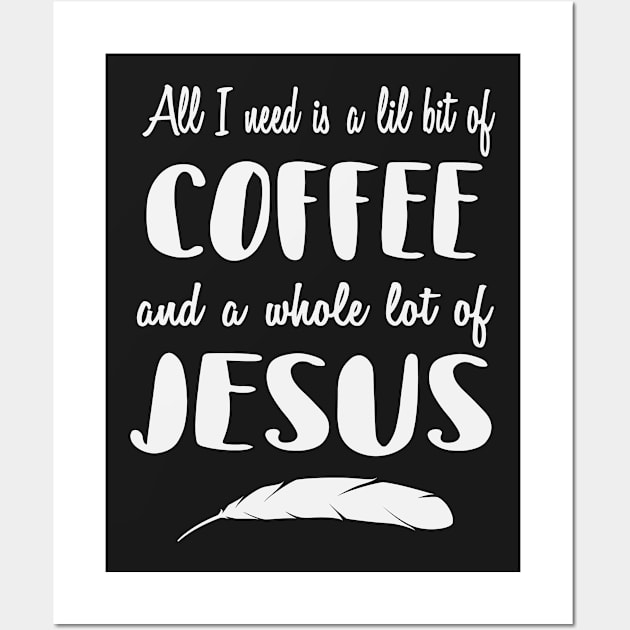 All I Need is Little Bit of Coffee and Whole Lot of Jesus Wall Art by ahmed4411